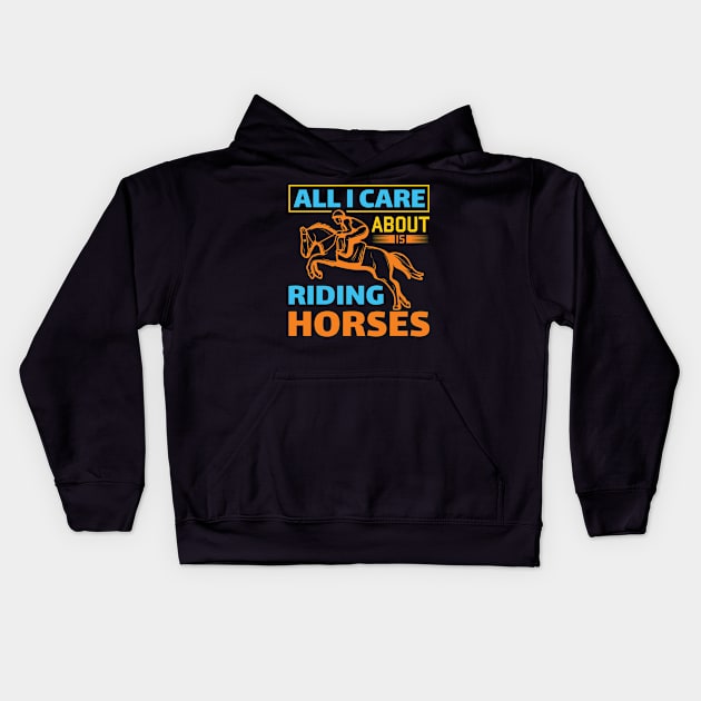 All I Care Horse Racing Kids Hoodie by AntiAntiFlorian